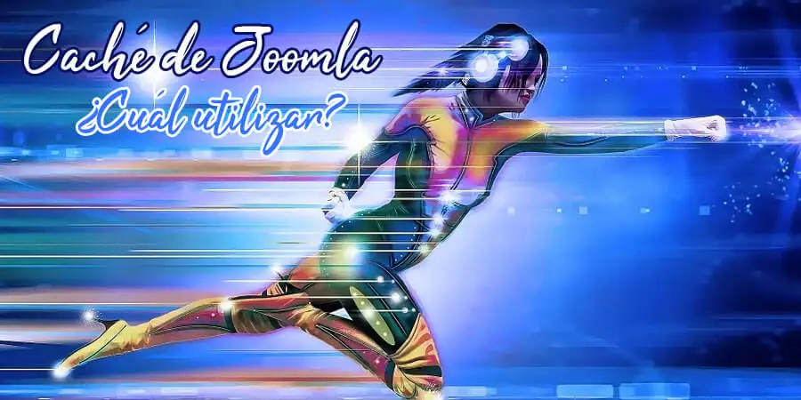 ¿Qué caché de Joomla Utilizar? ¿Mejora la velocidad de carga?