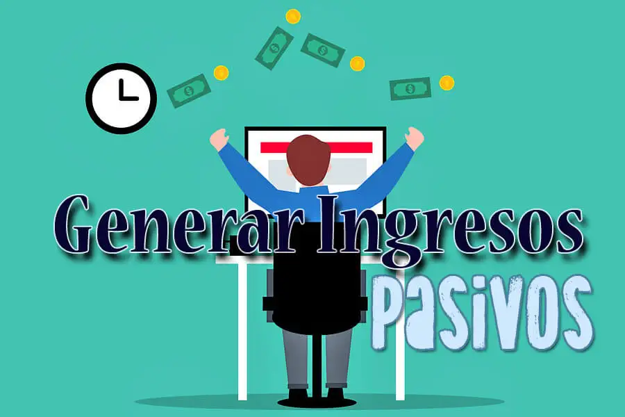¿Cómo generar ingresos Pasivos?