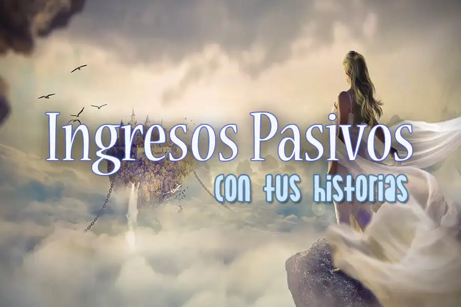 Generar ingresos pasivos con la venta de historias